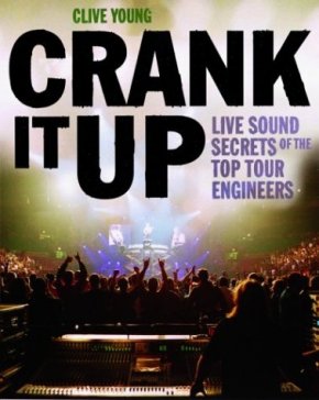 Crank It Up: Live Sound Secrets of the Top Tour Enigneers