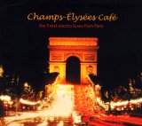 Champs-Elysees Cafe: The Finest Electro Tunes From Paris