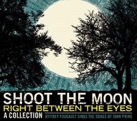 Shoot the Moon Right Between The Eyes: Jeffrey Foucault Sings the Songs of John