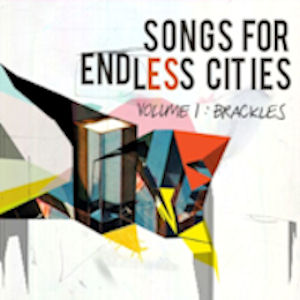 Songs for Endless Cities - Volume 1: Brackles