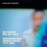 So Young but So Cold: Underground French Music 1977-1983