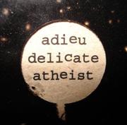 Adieu Delicate Atheist