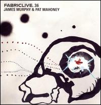 Fabriclive. 36 James Murphy & Pat Mahoney